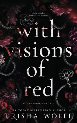 With Visions of Red: Broken Bonds, Book Two by Wolfe, Trisha