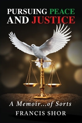Pursuing Peace and Justice: A Memoir...of Sorts by Shor, Francis