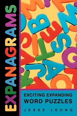 Expanagrams: Exciting Expanding Word Puzzles by Leong, Jesse