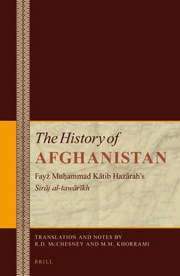 The History of Afghanistan (6 Vol. Set): Fayż Muḥammad Kātib Hazārah's Sirāj Al-Tawārīkh by McChesney