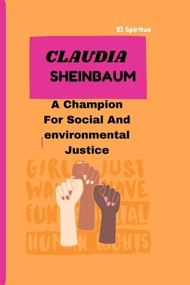 Claudia Sheinbaum: A Champion for Social and Environmental Justice by Spiritus, El