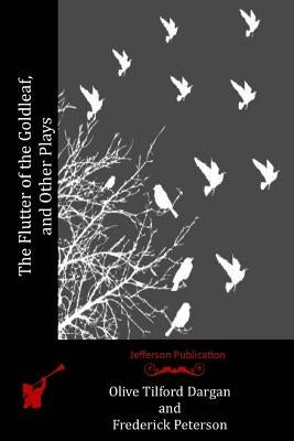 The Flutter of the Goldleaf, and Other Plays by Peterson, Frederick