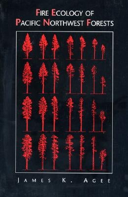 Fire Ecology of Pacific Northwest Forests by Agee, James K.