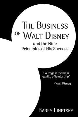 The Business of Walt Disney and the Nine Principles of His Success by Linetsky, Barry