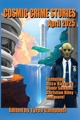 Cosmic Crime Stories April 2025 by Campbell, Tyree