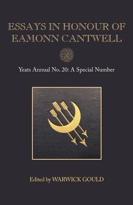 Essays in Honour of Eamonn Cantwell: Yeats Annual No. 20 by Gould, Warwick
