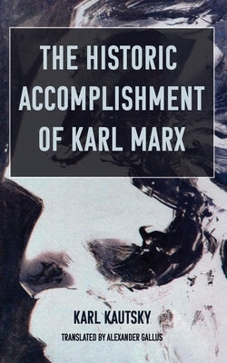 The Historic Accomplishment of Karl Marx by Kautsky, Karl