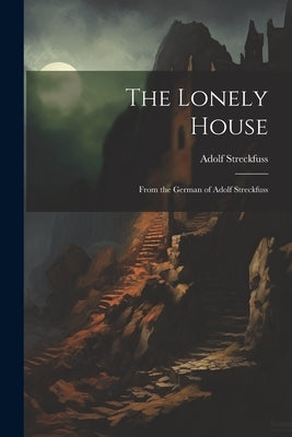 The Lonely House: From the German of Adolf Streckfuss by Streckfuss, Adolf