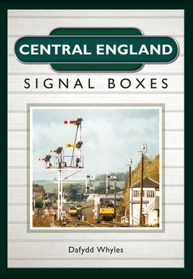 Central England Signal Boxes by Whyles, Dafydd