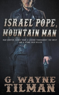 Israel Pope, Mountain Man by Tilman, G. Wayne
