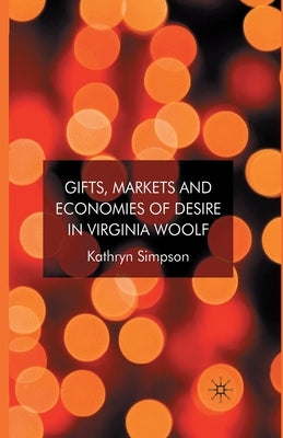 Gifts, Markets and Economies of Desire in Virginia Woolf by Simpson, K.
