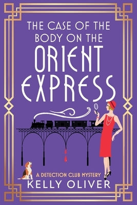 The Case of the Body on the Orient Express by Oliver, Kelly