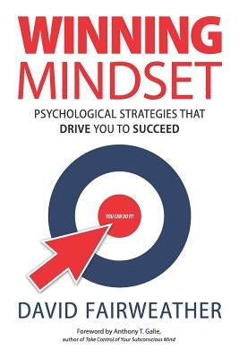 Winning Mindset: Psychological Strategies That Drive You to Succeed by Galie, Anthony