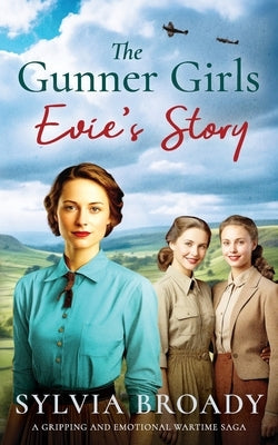 The Gunner Girls: A gripping and emotional wartime saga by Broady, Sylvia