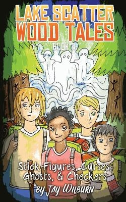 Lake Scatter Wood Tales-Book 3: Stick Figures, Curses, Ghosts, & Checkers by Wilburn, Jay