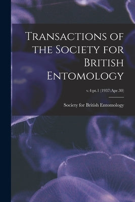 Transactions of the Society for British Entomology; v.4: pt.1 (1937: Apr.30) by Society for British Entomology