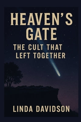 Heaven's Gate: The Cult That Left Together by Davidson, Linda