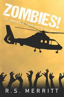 Zombies!: Book 5: Greater Love Hath No Man by Merritt, R. S.
