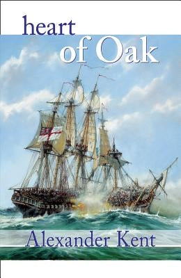 Heart of Oak: The Bolitho Novels #27 by Kent, Alexander