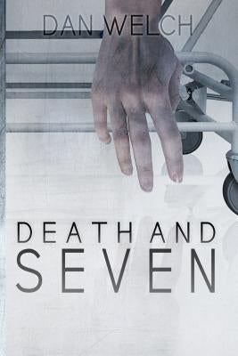 Death and Seven by Welch, Dan