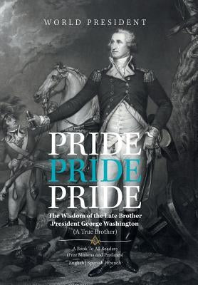 Pride, Pride, Pride: The Wisdom of the Late Brother, President George Washington (A True Brother) by Camille, Carlo
