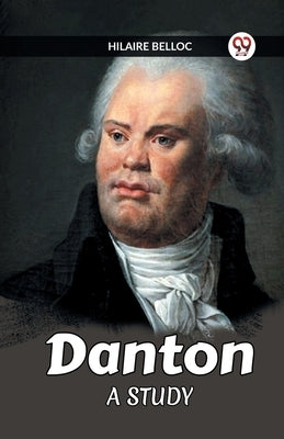 Danton A Study by Belloc, Hilaire