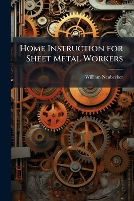 Home Instruction for Sheet Metal Workers by Neubecker, William