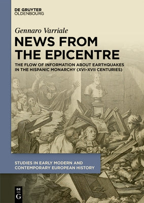 News from the Epicentre: The Flow of Information about Earthquakes in the Hispanic Monarchy (XVI-XVII Centuries) by Varriale, Gennaro
