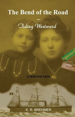 The Bend of the Road: Tiding Westward by Brehmer, Keith R.