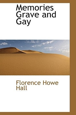 Memories Grave and Gay by Hall, Florence Howe