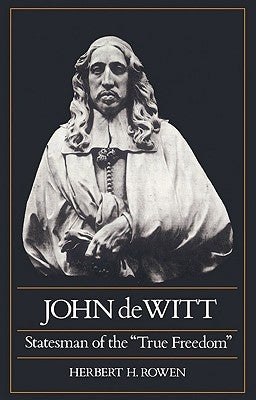 John de Witt: Statesman of the True Freedom by Rowen, Herbert H.