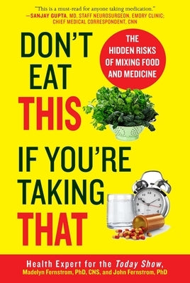 Don't Eat This If You're Taking That: The Hidden Risks of Mixing Food and Medicine by Fernstrom, Madelyn