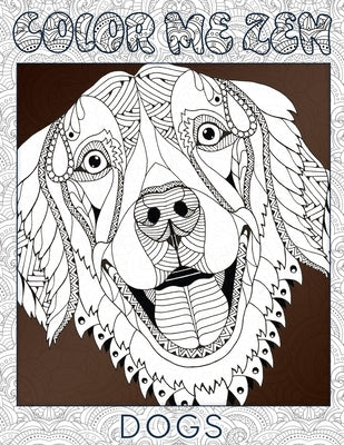 Dogs - Color Me Zen Adult Coloring Book for Stress Relief by Zen, Color Me