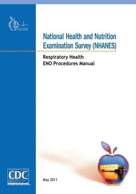 National Health and Nutrition Examination Survey (NHANES): Respiratory Health ENO Procedures Manual by And Prevention, Centers for Disease Cont