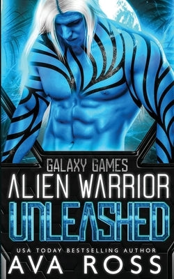 Alien Warrior Unleashed: A Sci-fi Alien Romance by Ross, Ava