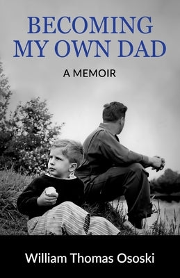 Becoming My Own Dad by Ososki, William Thomas