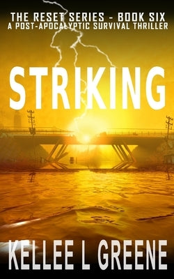 Striking - A Post-Apocalyptic Survival Thriller by Greene, Kellee L.
