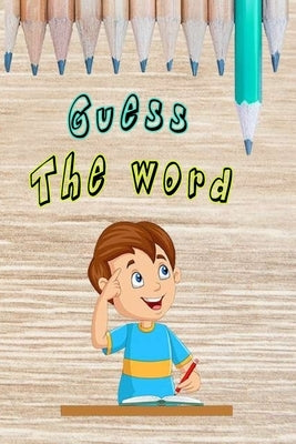 Guess the word: a fun activity book for kids, playing, coloring, drawing: +50 new words to build your child vocabulary ( places, jobs, by Land, Kid