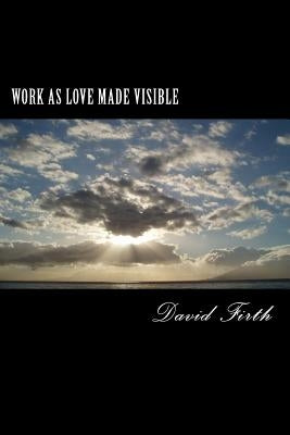 Work as Love Made Visible: A Letter by Firth, David
