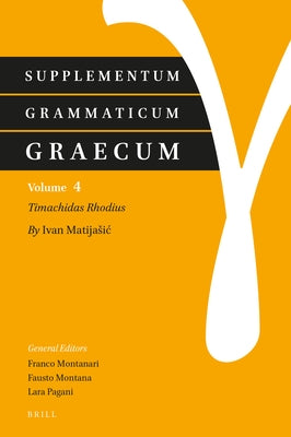 Supplementum Grammaticum Graecum 4: Timachidas Rhodius by Matijasic, Ivan