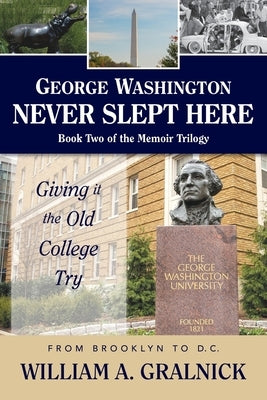 George Washington Never Slept Here by Gralnick, William a.