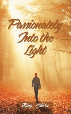 Passionately into the Light by Shira, Bing
