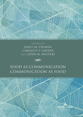 Food as Communication / Communication as Food by Cramer, Janet M.