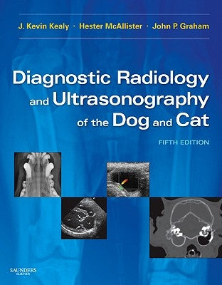 Diagnostic Radiology and Ultrasonography of the Dog and Cat by Kealy, J. Kevin