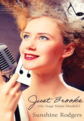 Just Brooke: (No Stage Name Needed!) by Rodgers, Sunshine
