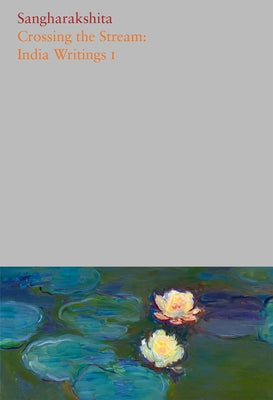 Volume 7: Crossing the Stream: India Writings I by
