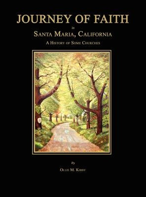 Journey of Faith in Santa Maria, California. a History of Some Churches. by Kirby, Ollie M.