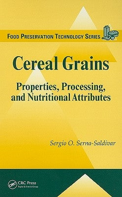 Cereal Grains: Properties, Processing, and Nutritional Attributes by Serna-Saldivar, Sergio O.