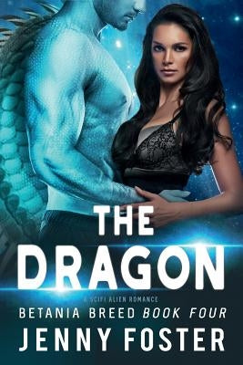 The Dragon: A SciFi Alien Romance by Foster, Jenny