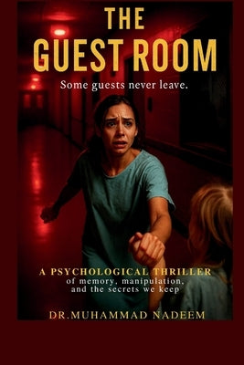 The Guest Room: Some guests never leave. A psychological thriller of memory, manipulation, and the secrets we keep. by Nadeem, Muhammad